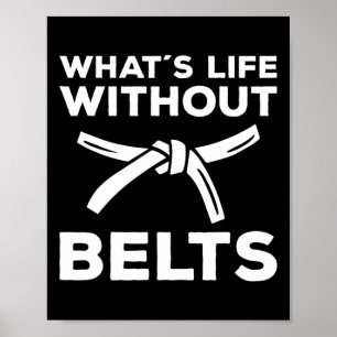 Whats Life Without Belts Karate Figher Poster