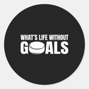 What's Life Without Goals Funny Hockey Player Classic Round Sticker