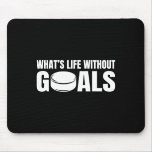 What's Life Without Goals Funny Hockey Player Mouse Pad