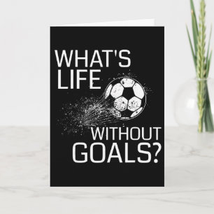 What's Life Without Goals - Funny Soccer Gift Card