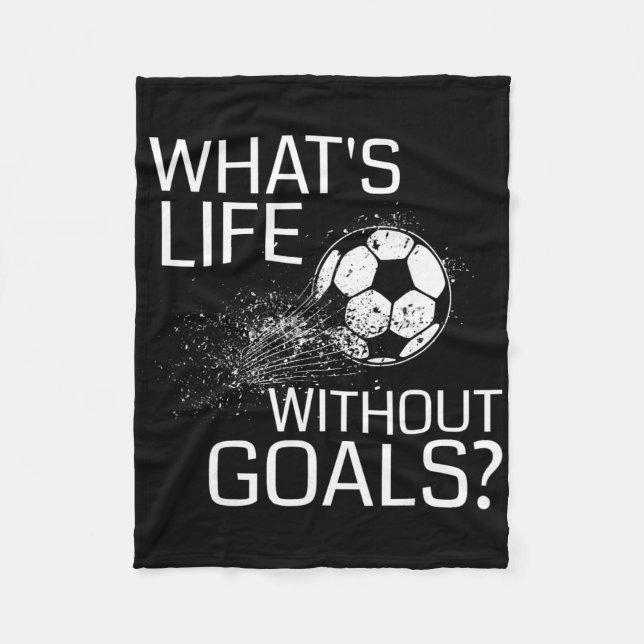 What's Life Without Goals - Funny Soccer Gift  Fleece Blanket (Front)