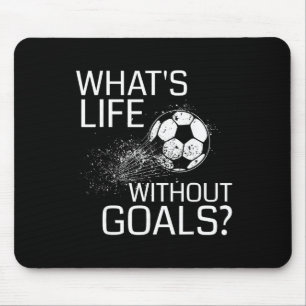 What's Life Without Goals - Funny Soccer Gift Mouse Pad