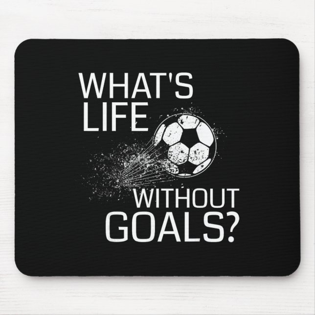 What's Life Without Goals - Funny Soccer Gift  Mouse Pad (Front)