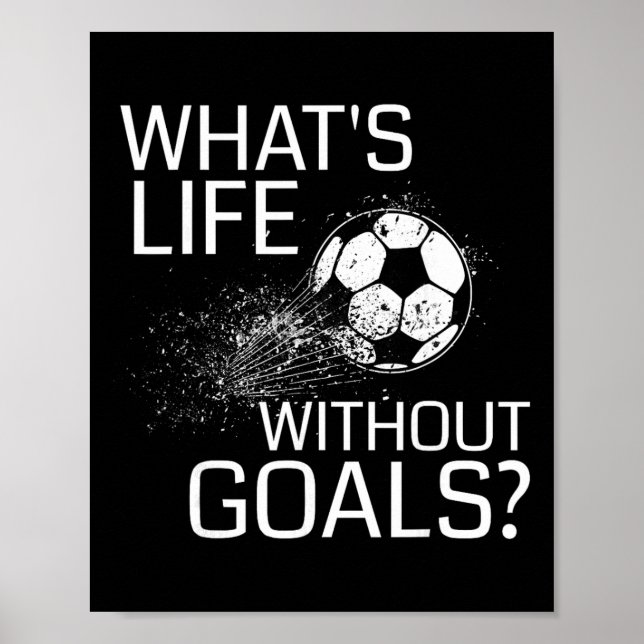 What's Life Without Goals - Funny Soccer Gift  Poster (Front)