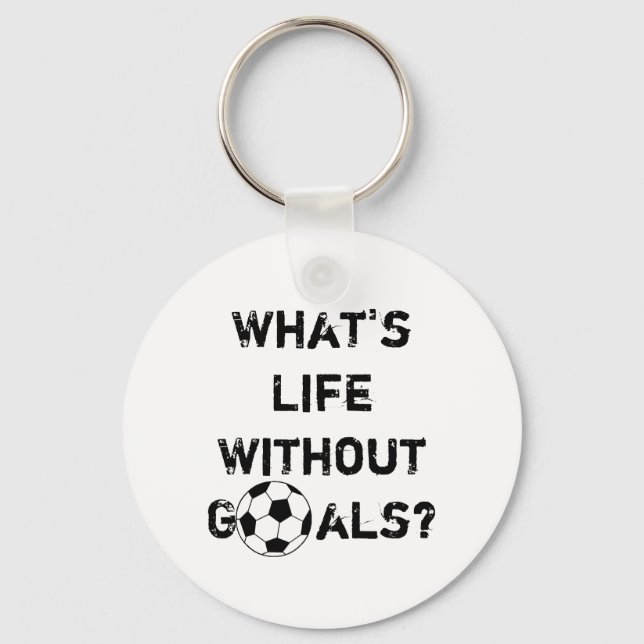 What's Life Without Goals? Key Ring (Front)