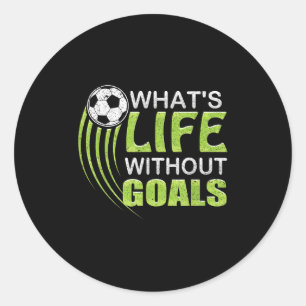 What's Life Without Goals Soccer Football  Classic Round Sticker