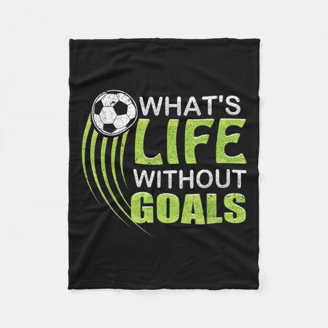 What's Life Without Goals Soccer Football  Fleece Blanket (Front)