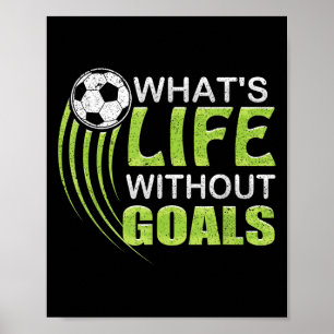 What's Life Without Goals Soccer Football Poster