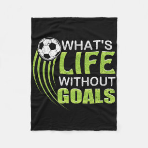 What's Life Without Goals Soccer Footbyll Fleece Blanket