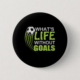 What's Life Without Goals Soccer Footll 6 Cm Round Badge