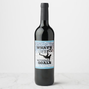 What's life without goals ,soccer player wine label