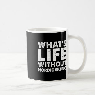 Whats Life Without Nordic Skiing Tee Funny Nordic Coffee Mug