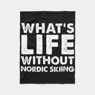 Whats Life Without Nordic Skiing Tee Funny Nordic Fleece Blanket