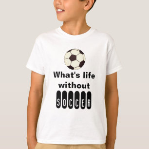 Whats life without soccer    T-shirt Soccer Sports