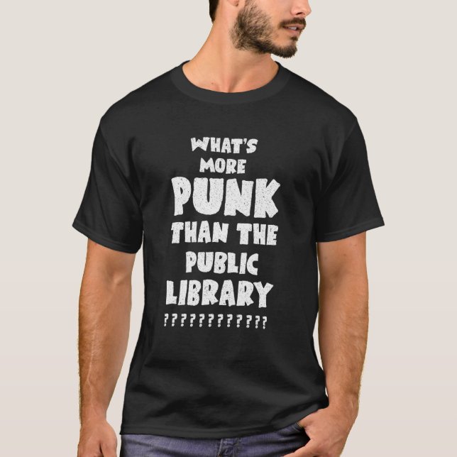 What's More Punk Than The Public Library Apparel T-Shirt (Front)