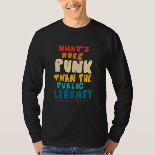 What's More Punk Than The Public Library T-Shirt