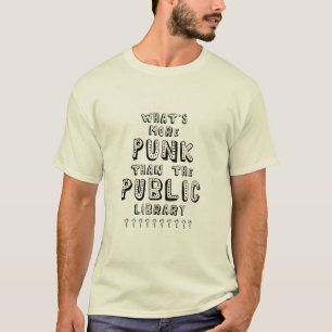 What's More Punk than The Public Library T-Shirt