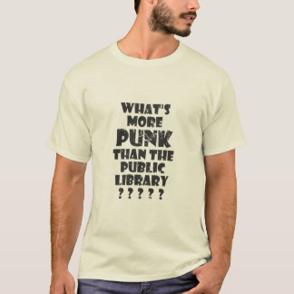What's More Punk than The Public Library T-Shirt