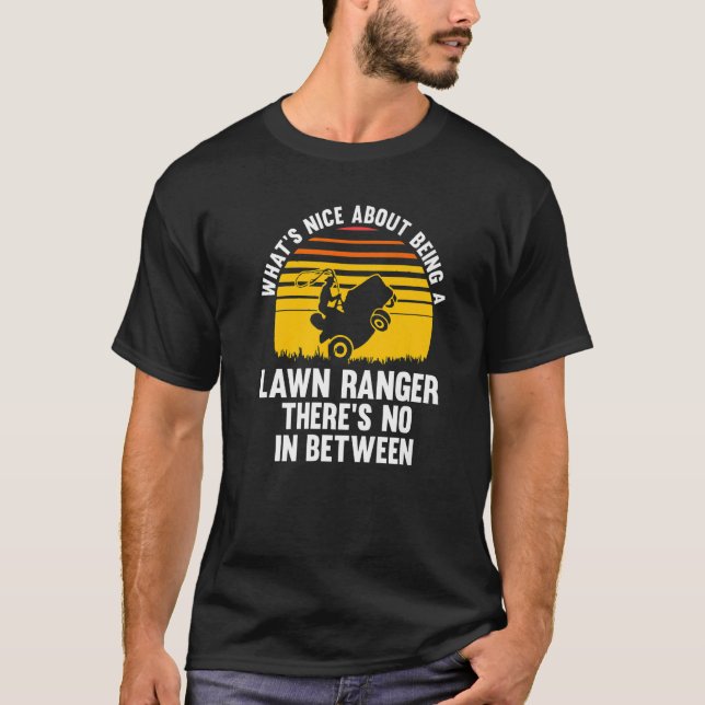 What's Nice About Being A Lawn Ranger Lawn Mower   T-Shirt (Front)