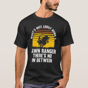 what's nice about being a lawn ranger lawn mower T-Shirt
