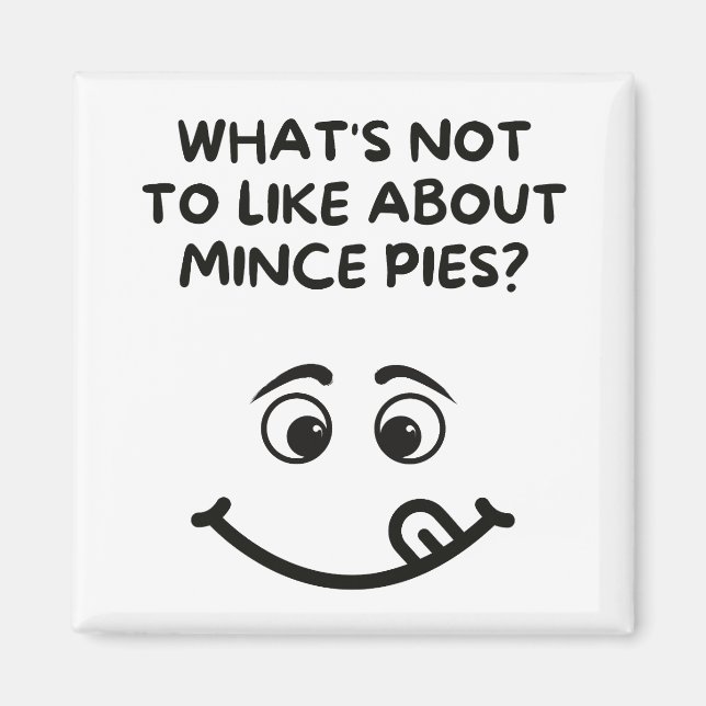 What's not the like about Mince Pies? Magnet (Front)
