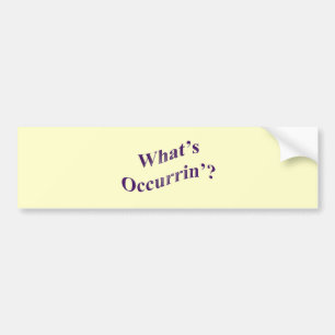What's Occurrin'? Bumper Sticker