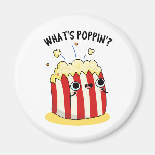 What's Poppin Funny Popcorn Pun  Magnet