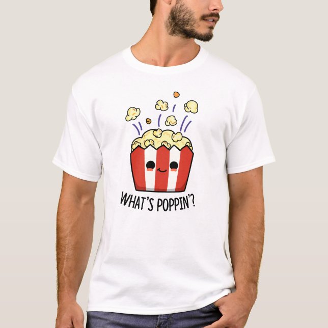 What's Poppin Funny Popcorn Pun  T-Shirt (Front)
