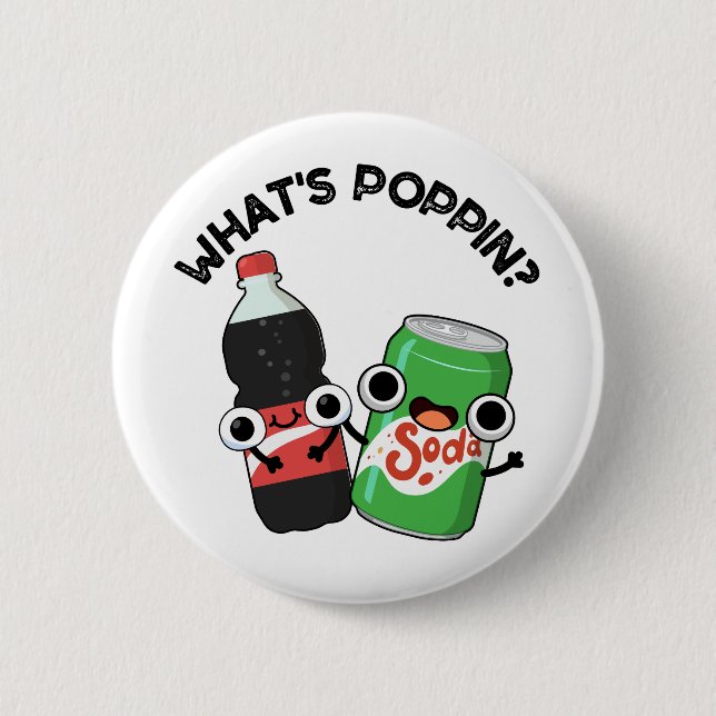 What's Poppin Funny Soda Pop Pun  6 Cm Round Badge (Front)