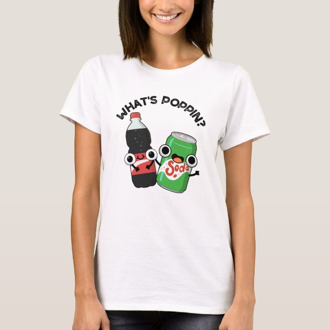 What's Poppin Funny Soda Pop Pun  T-Shirt (Front)