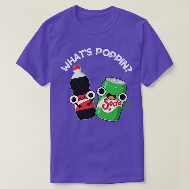 Whats Poppin Funny Soda Pun 1 T-Shirt (Design Front)