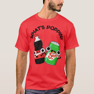 Whats Poppin Funny Soda Pun T-Shirt