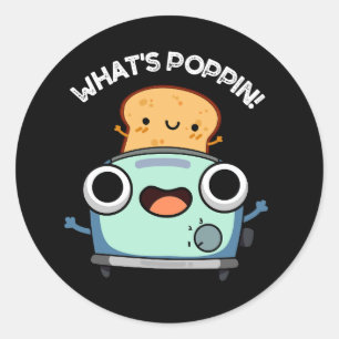 What's Poppin Funny Toast Pun Dark BG Classic Round Sticker