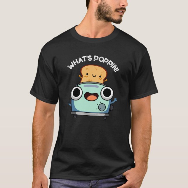 What's Poppin Funny Toast Pun Dark BG T-Shirt (Front)
