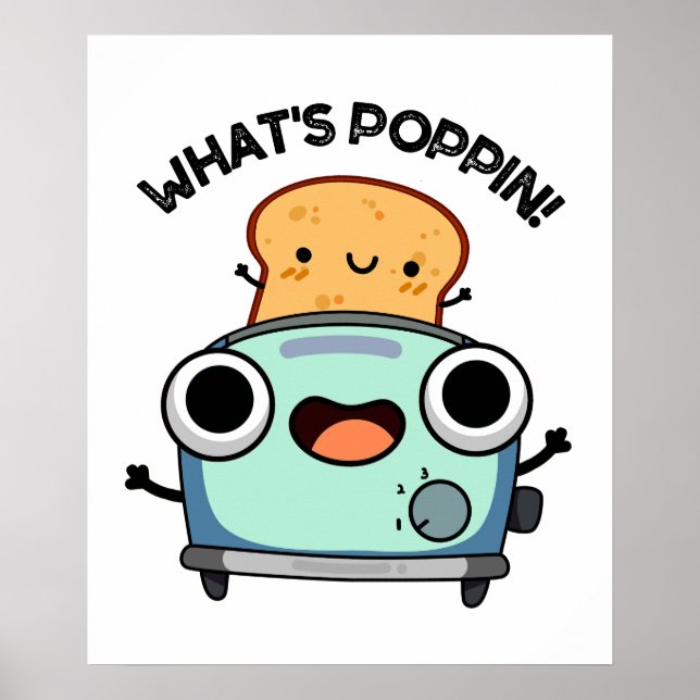 What's Poppin Funny Toast Pun  Poster (Front)