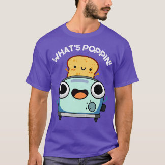 Whats Poppin Funny Toast Puns 1 T-Shirt