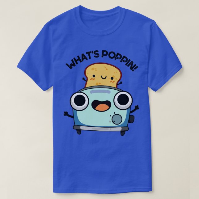 Whats Poppin Funny Toast Puns T-Shirt (Design Front)