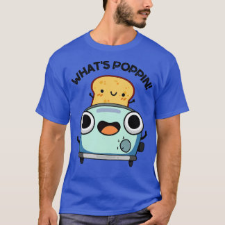 Whats Poppin Funny Toast Puns T-Shirt