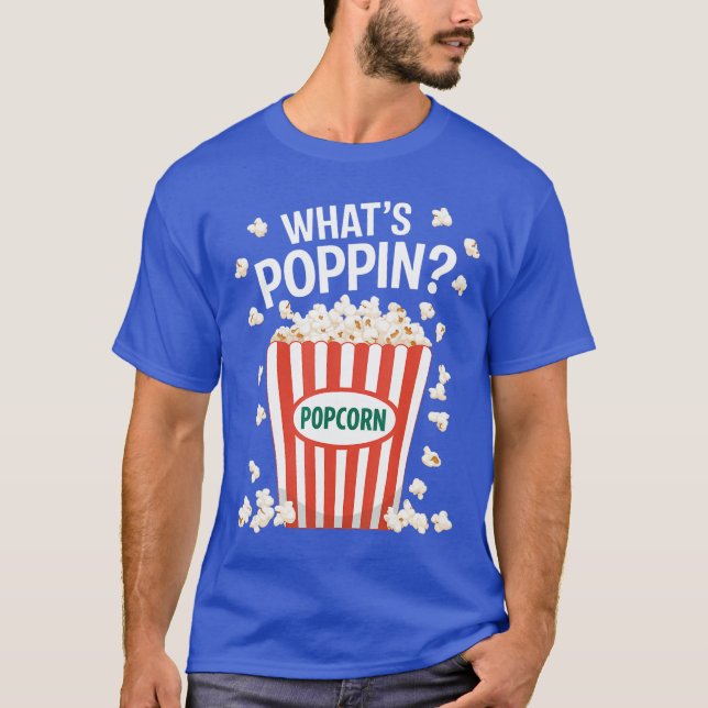 Whats Poppin Popcorn Humor Movie Lovers Funny Food T-Shirt (Front)