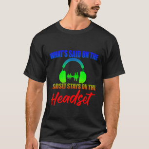 What's Said On The Headset Stays On The Headset T-Shirt