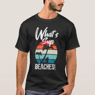 What's Sup Beaches Beach Surfing T-Shirt