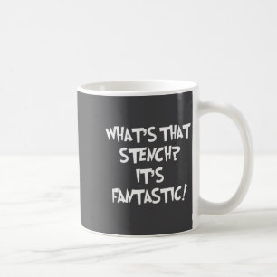 What's That Stench It's Fantastic! Funny Stinky Qu Coffee Mug