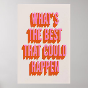 What's The Best That Could Happen Print Poster