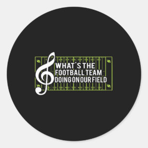 What's The Football Team Doing On Our Field Classic Round Sticker