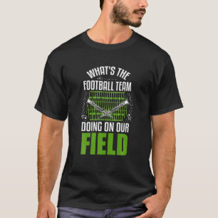 What's The Football Team Doing On Our Field Marchi T-Shirt