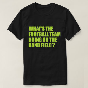 What's the Football Team Doing? School Band Humour T-Shirt