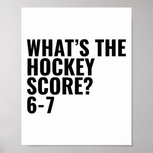 What's The Hockey Score 6-7 _1 Poster