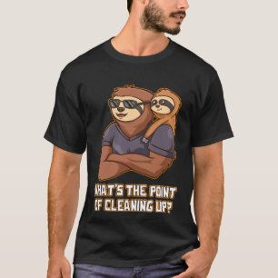 Whats the Point of Cleaning Up  Dad Humour Daddy J T-Shirt