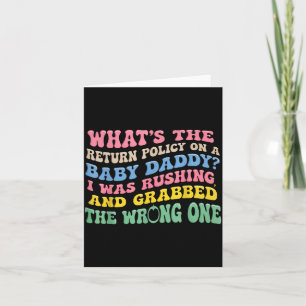 What's The Return Licy On A Baby Daddy I Was Rushi Card