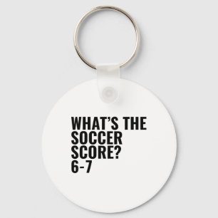 What's The Soccer Score 6-7 Key Ring